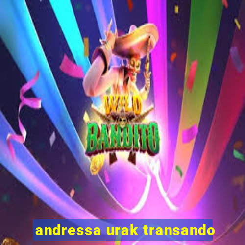 andressa urak transando